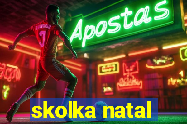 skolka natal