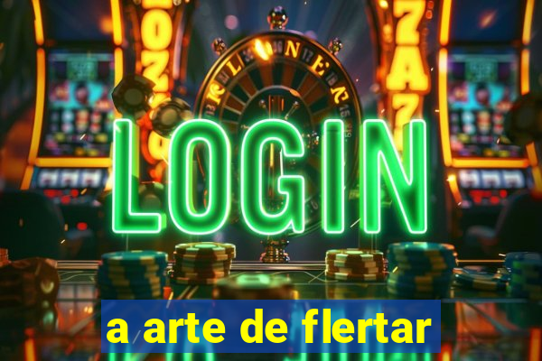 a arte de flertar