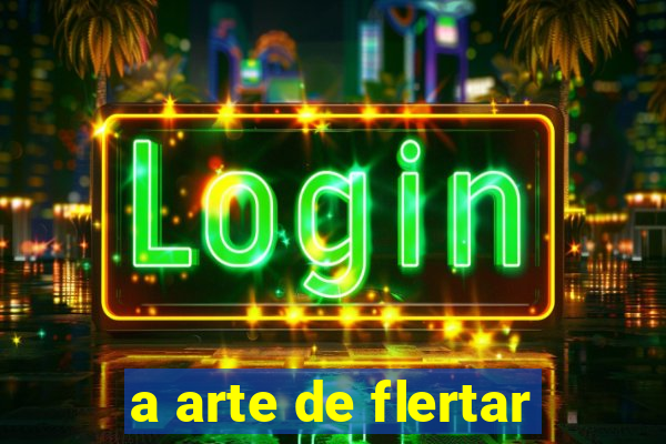 a arte de flertar