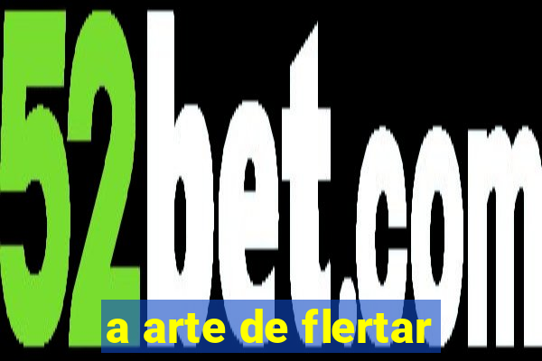 a arte de flertar