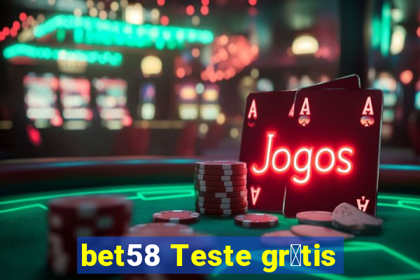 bet58 Teste gr谩tis