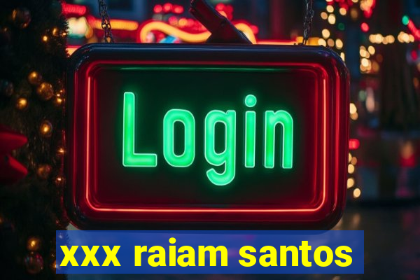xxx raiam santos
