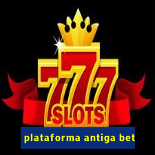 plataforma antiga bet