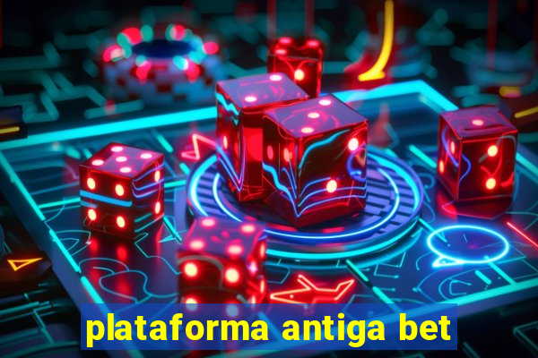 plataforma antiga bet