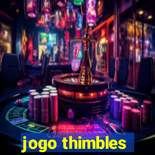 jogo thimbles