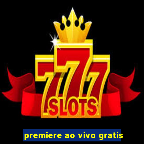 premiere ao vivo gratis