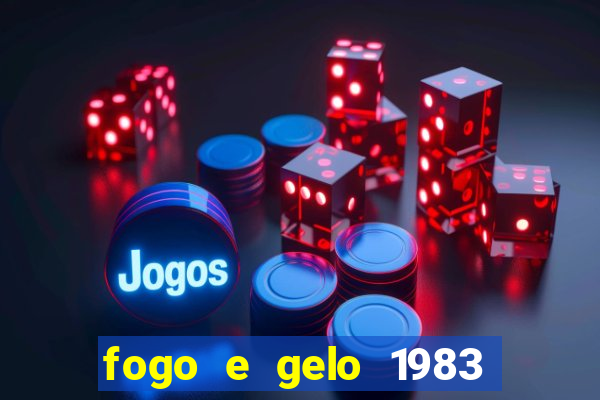 fogo e gelo 1983 dublado download