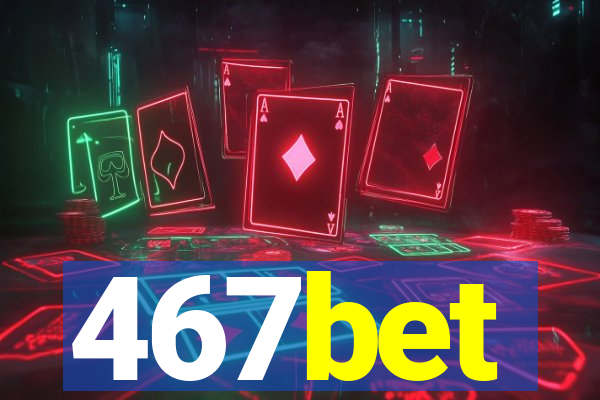 467bet