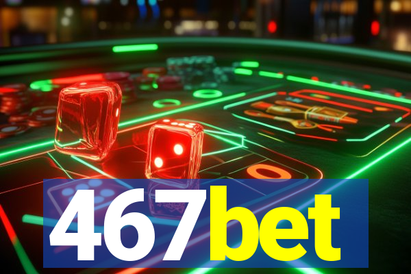 467bet