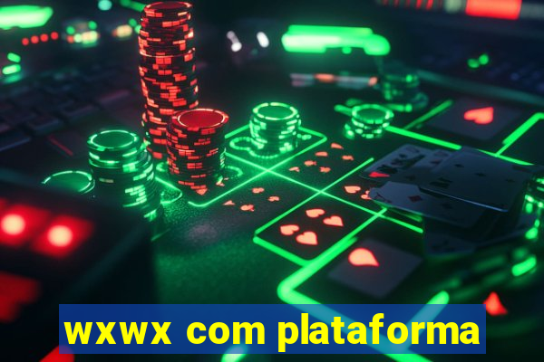 wxwx com plataforma