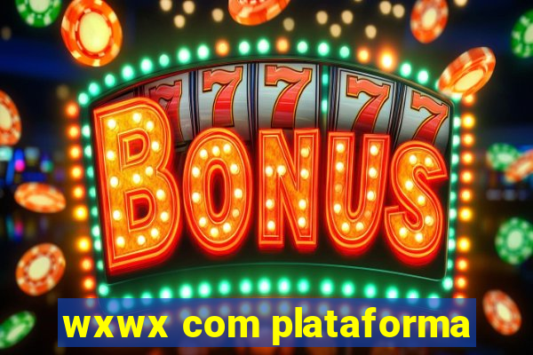 wxwx com plataforma