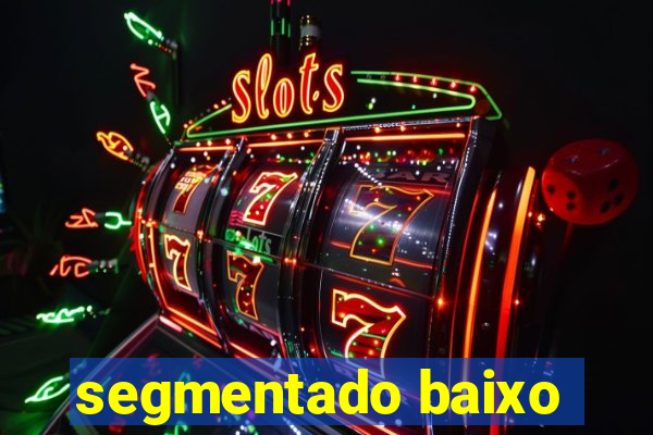 segmentado baixo