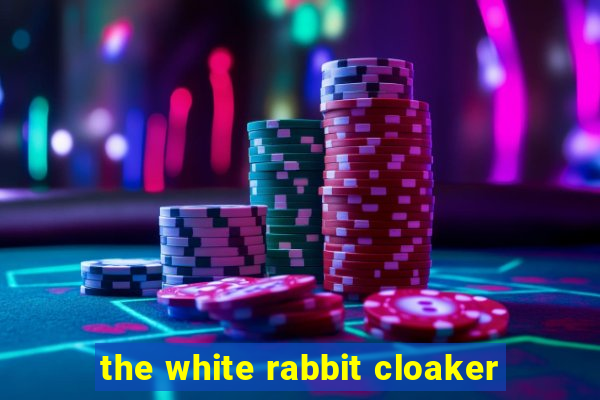 the white rabbit cloaker
