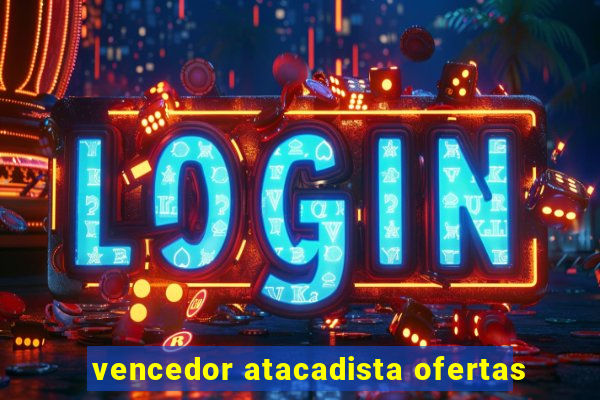 vencedor atacadista ofertas