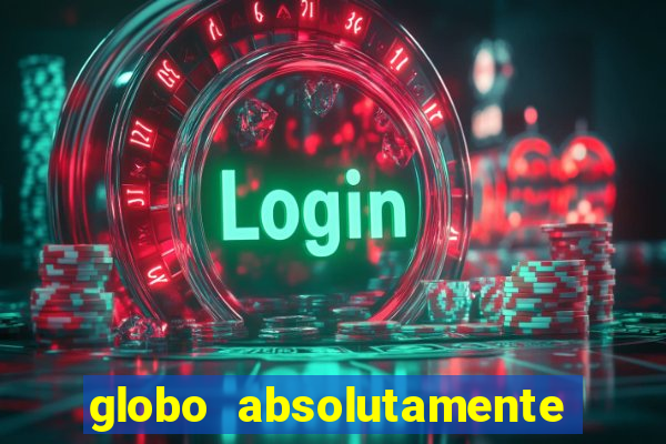 globo absolutamente tudo sobre
