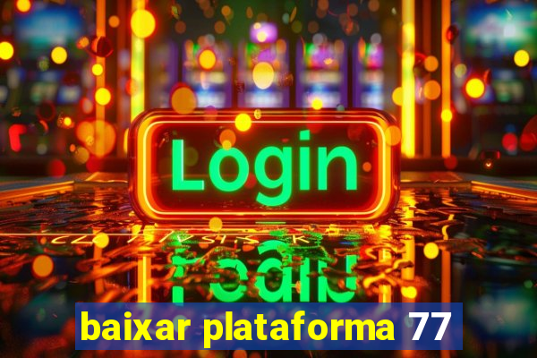 baixar plataforma 77