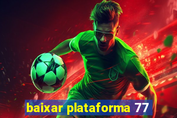 baixar plataforma 77