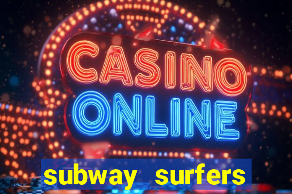 subway surfers dinheiro infinito