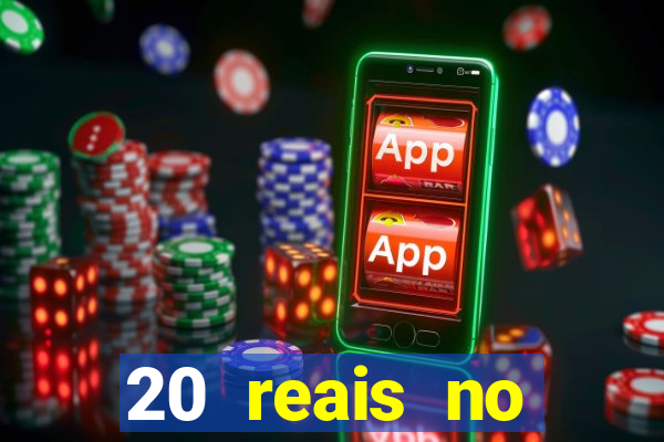 20 reais no cadastro bet