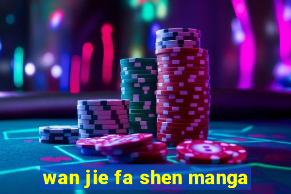 wan jie fa shen manga