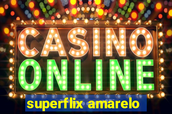 superflix amarelo