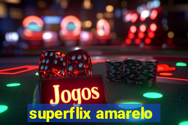 superflix amarelo