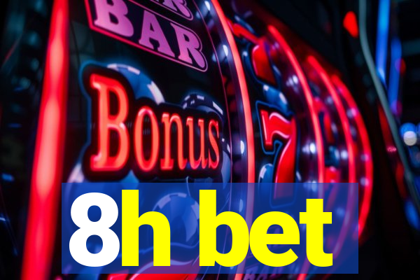 8h bet