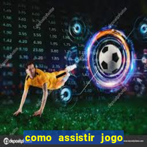 como assistir jogo sem delay