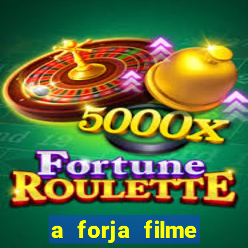 a forja filme completo dublado topflix