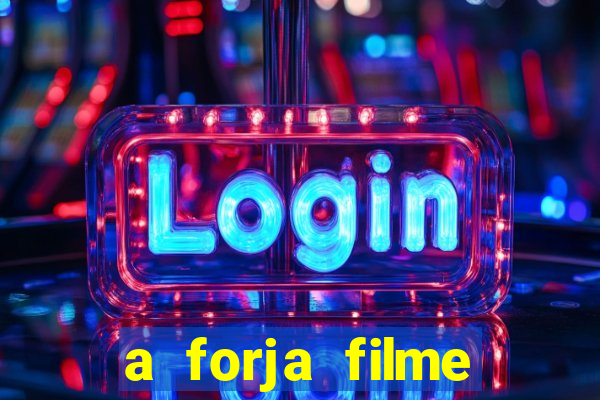 a forja filme completo dublado topflix