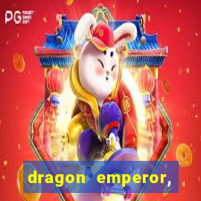 dragon emperor, martial god