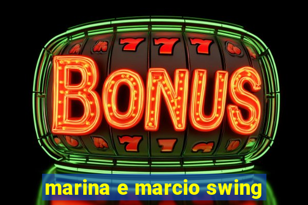 marina e marcio swing