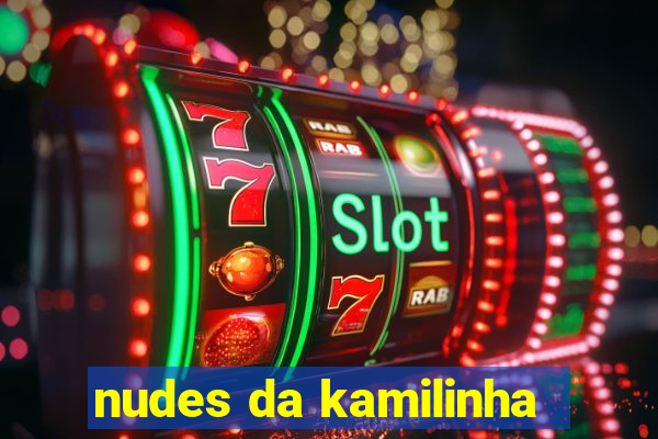 nudes da kamilinha