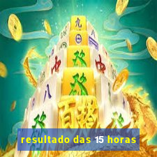 resultado das 15 horas