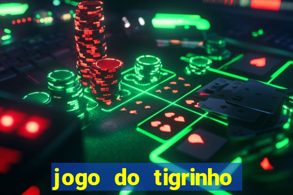 jogo do tigrinho sem depositar nada