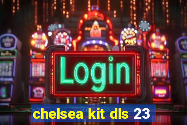 chelsea kit dls 23