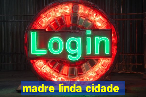 madre linda cidade