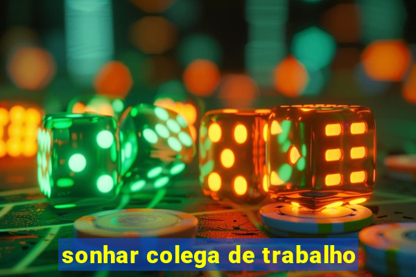 sonhar colega de trabalho