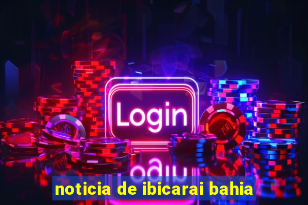 noticia de ibicarai bahia