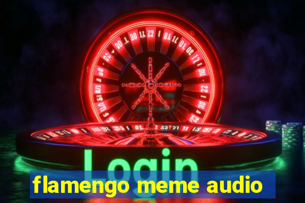 flamengo meme audio