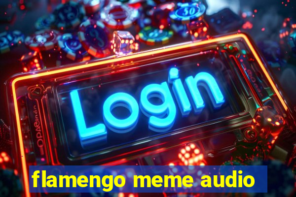 flamengo meme audio