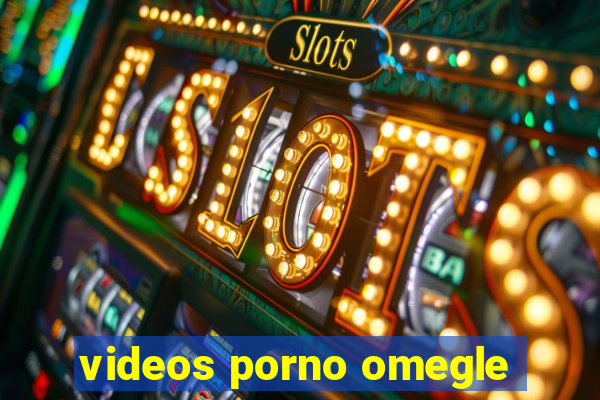 videos porno omegle