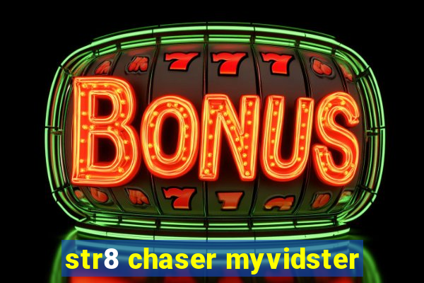 str8 chaser myvidster