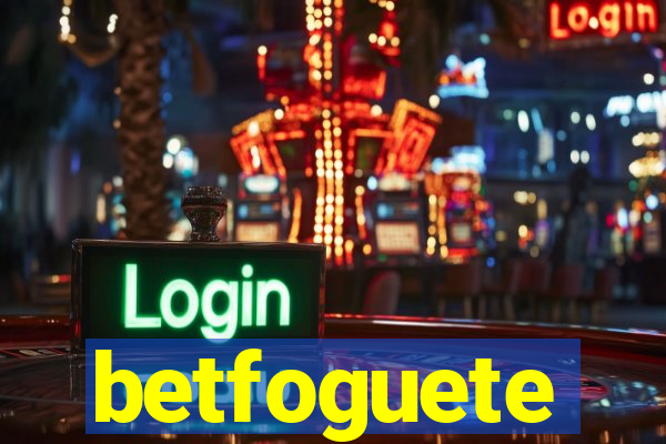 betfoguete