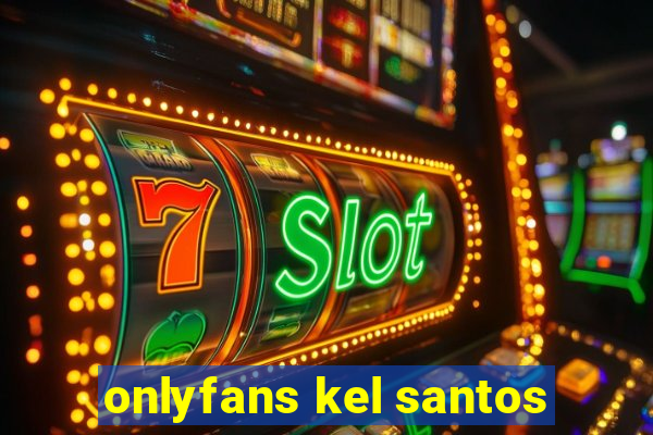 onlyfans kel santos