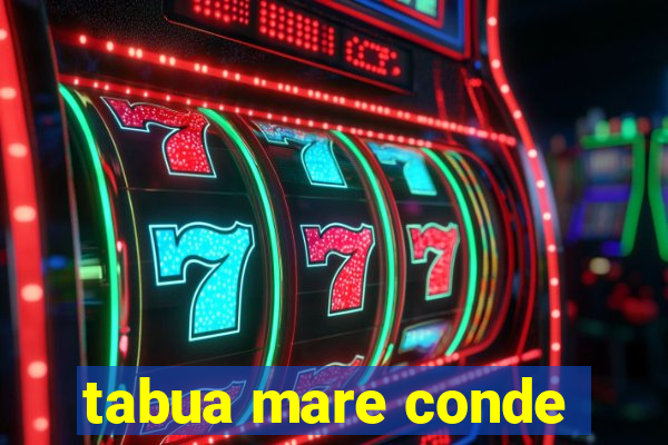 tabua mare conde
