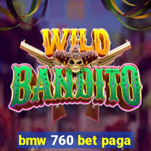 bmw 760 bet paga
