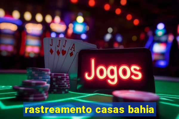 rastreamento casas bahia