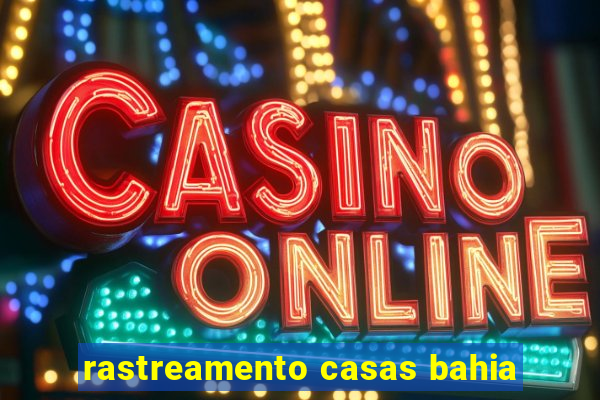 rastreamento casas bahia