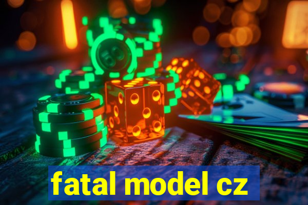 fatal model cz